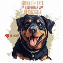 SORRY I`M LATE - Rottweiller